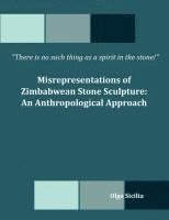 bokomslag There is no such thing as a spirit in the stone! Misrepresentations of Zimbabwean Stone Sculpture