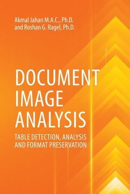 Akmal Jahan Mac, Roshan G. Ragel, Akmal Jahan MAC, Roshan  G. Ragel - Document Image Analysis: Table Detection, Analysis And Format Preservation, Häftad