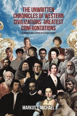 bokomslag The Unwritten Chronicles of Western Civilizations' Greatest Confrontations