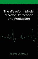 bokomslag Waveform Model of Vowel Perception and Production