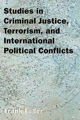Frank Fuller - Studies in Criminal Justice, Terrorism, and International Political Conflicts, Häftad