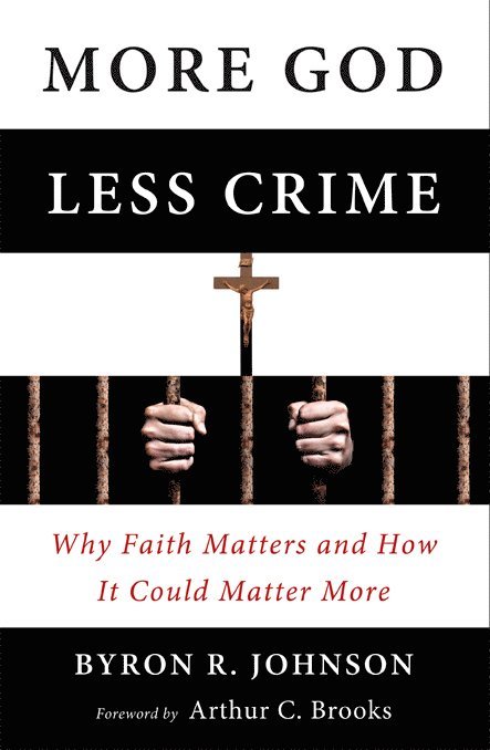 Byron Johnson - More God, Less Crime, Inbunden