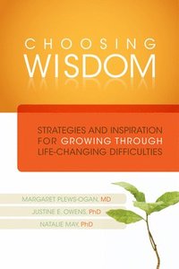 bokomslag Choosing Wisdom: Strategies and Inspiration for Growing Through Life-Changing Difficulties [With DVD]