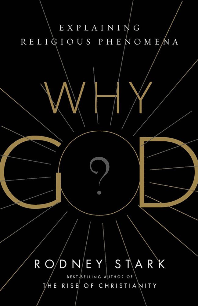 Rodney Stark - Why God?, Inbunden