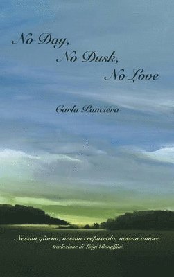 Carla Panciera - No Day, No Dusk, No Love, Inbunden