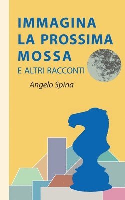 Angelo Spina - Immagina la prossima mossa, Häftad