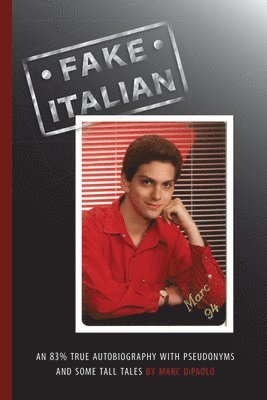 Marc Dipaolo - Fake Italian: An 83% true autobiography with pseudonyms and some tall tales, Häftad