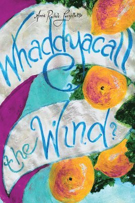 Annie Rachele Lanzillotto - Whaddyacall the Wind?, Häftad