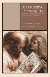 bokomslag An America in Antiquity?: Mediterranean Perspectives 'La pensée de midi' and 'Our Mezzogiorno' 'La pensée de midi' and 'Our Mezzogiorno'