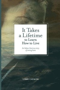 bokomslag It Takes a Lifetime to Learn How to Live