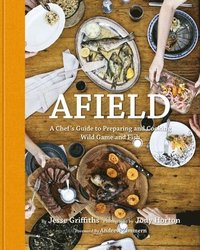 bokomslag Afield: A Chef's Guide to Preparing and Cooking Wild Game and Fish