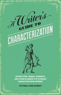 bokomslag A Writer's Guide to Characterization: Archetypes, Heroic Journeys, and Other Elements of Dynamic Character Development