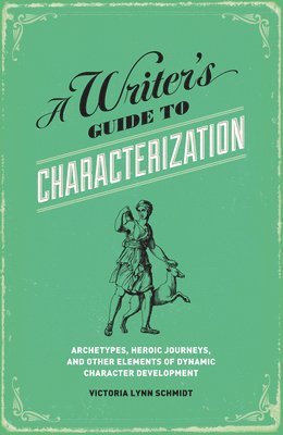 bokomslag A Writer's Guide to Characterization: Archetypes, Heroic Journeys, and Other Elements of Dynamic Character Development