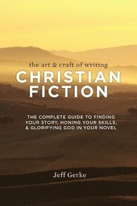 bokomslag The Art & Craft of Writing Christian Fiction