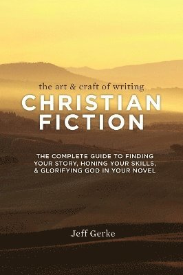 Jeff Gerke - Art & Craft of Writing Christian Fiction, Häftad