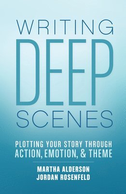 Martha Alderson, Jordan Rosenfeld - Deep Scenes, Häftad