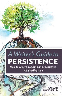 Jordan Rosenfeld - A Writer's Guide To Persistence: How to Create a Lasting and Productive Writing Practice, Häftad