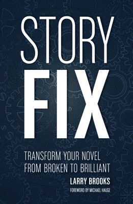Larry Brooks - Story Fix: Transform Your Novel from Broken to Brilliant, Häftad