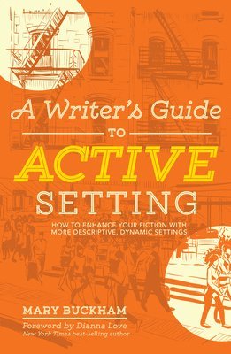 bokomslag A Writer's Guide to Active Setting: How to Enhance Your Fiction with More Descriptive, Dynamic Settings