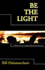 Bill Halamandaris - Be The Light: A Blueprint for a Happy and Successful Life, Häftad
