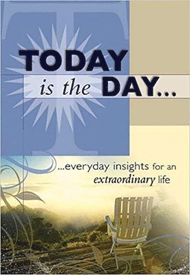 Christian Life - Today Is the Day: ...Everyday Insights for an Extraordinary Life, Inbunden