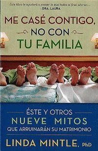 bokomslag Me Casé Contigo, No Con Tu Familia: Este Y Otros Nueve Mitos Que Arruinarán Su Matrimonio = I Married You, Not Your Family