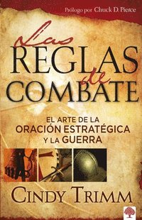 bokomslag Las Reglas de Combate: El Arte de la Oración Estratégica Y La Guerra Espiritual / The Rules of Engagement