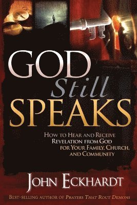 John Eckhardt - God Still Speaks, Häftad