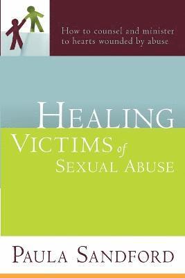 Paula Sandford, Paula, Sandford - Healing Victims of Sexual Abuse: How to Counsel and Minister to Hearts Wounded by Abuse, Häftad