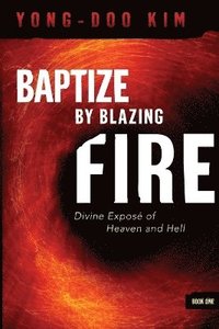 bokomslag Baptize By Blazing Fire