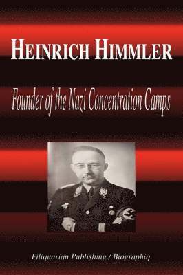 Biographiq - Heinrich Himmler - Founder of the Nazi Concentration Camps (Biography), Häftad