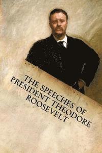 Theodore Roosevelt - The Speeches of President Theodore Roosevelt, Häftad