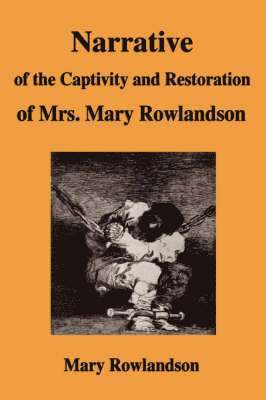 bokomslag Narrative Of The Captivity And Restoration Of Mrs. Mary Rowlandson