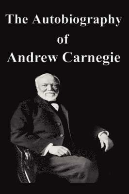 bokomslag The Autobiography of Andrew Carnegie