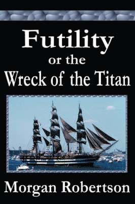 Morgan Robertson - Futility or The Wreck of the Titan, Inbunden