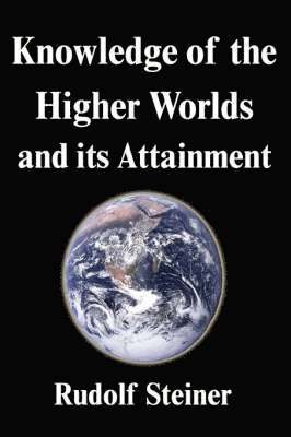 Knowledge of the Higher Worlds and Its Attainment 1