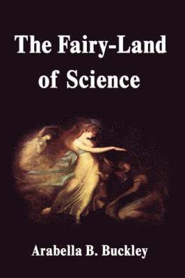 Arabella B Buckley - Fairy-Land of Science, Inbunden