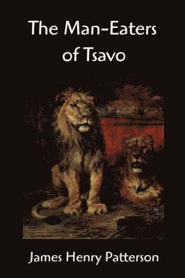 The Man-Eaters of Tsavo and Other East African Adventures 1