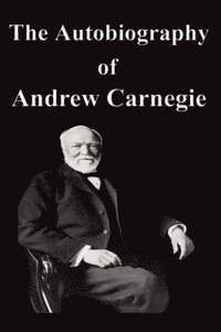 bokomslag Autobiography Of Andrew Carnegie