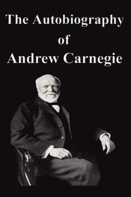 Andrew Carnegie - Autobiography of Andrew Carnegie, Häftad