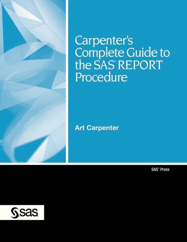 Art Carpenter - Carpenter's Complete Guide to the SAS REPORT Procedure, Häftad