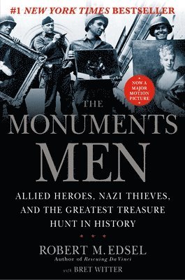 Robert M. Edsel - The Monuments Men: Allied Heroes, Nazi Thieves, and the Greatest Treasure Hunt in History, Inbunden