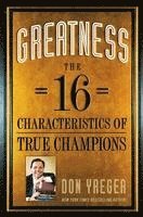 Don Yaeger - Greatness: The 16 Characteristics of True Champions, Inbunden