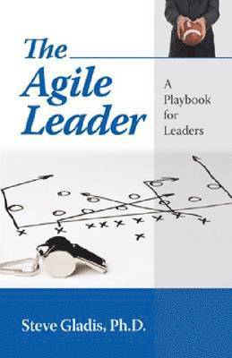 bokomslag The Agile Leader: A Playbook for Leaders