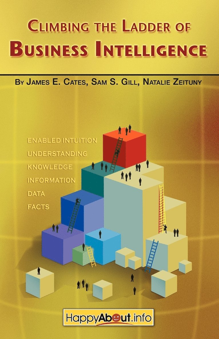 E. Cates, James, S. Gill, Sam, Natalie, Zeituny, James E. Cates, Sam S. Gill, Natalie Zeituny - Climbing the Ladder of Business Intelligence, Häftad