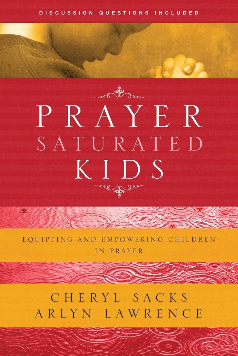 Arlyn Lawrence, Cheryl Sacks - Prayer-Saturated Kids: Equipping and Empowering Children in Prayer, Häftad