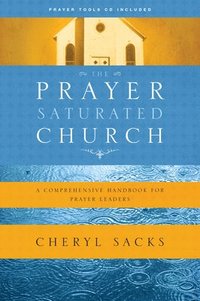 bokomslag Prayer-Saturated Church : A Comprehensive Handbook for Prayer Leaders