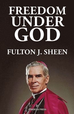 Fulton J Sheen - Freedom Under God, Häftad