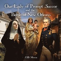 bokomslag Our Lady of Prompt Succor and the Battle of New Orleans