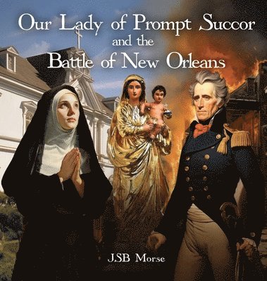 bokomslag Our Lady of Prompt Succor and the Battle of New Orleans